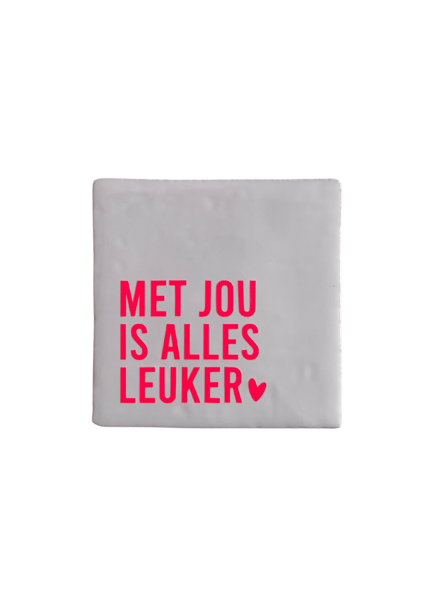 Tegeltje met jou is alles leuker